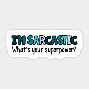 I'm Sarcastic What's Your Superpower Sticker